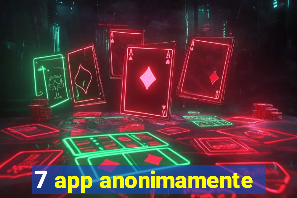 7 app anonimamente